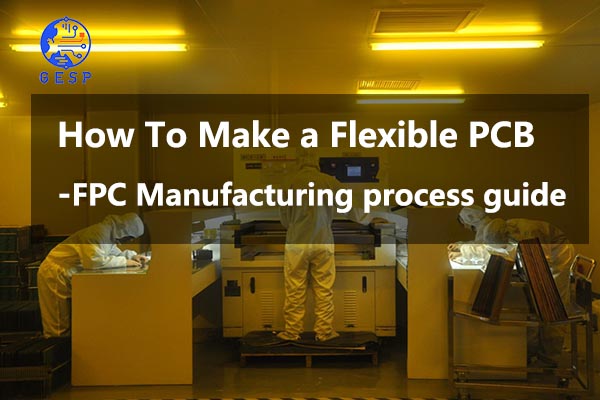  How To Make a Flexible PCB-FPC Manufacturing process guide