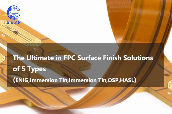  The Ultimate in FPC Surface Finish Solutions of 5 Types