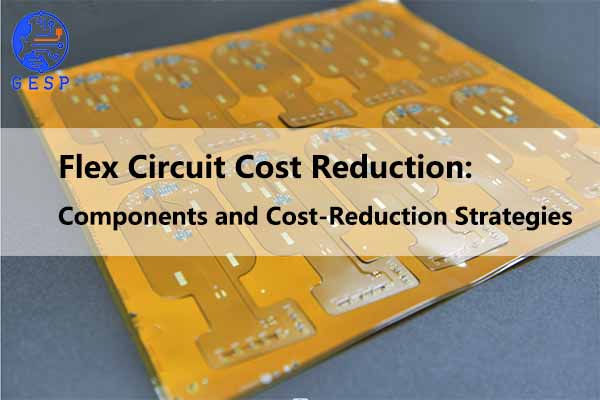  Flex Circuit Costs Reduction : Components and Cost-Reduction Strategies